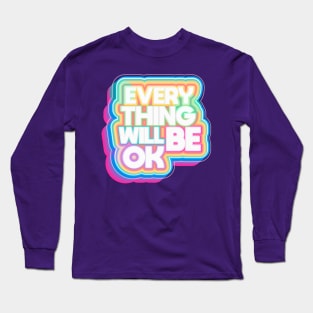 Everything Will Be OK Long Sleeve T-Shirt